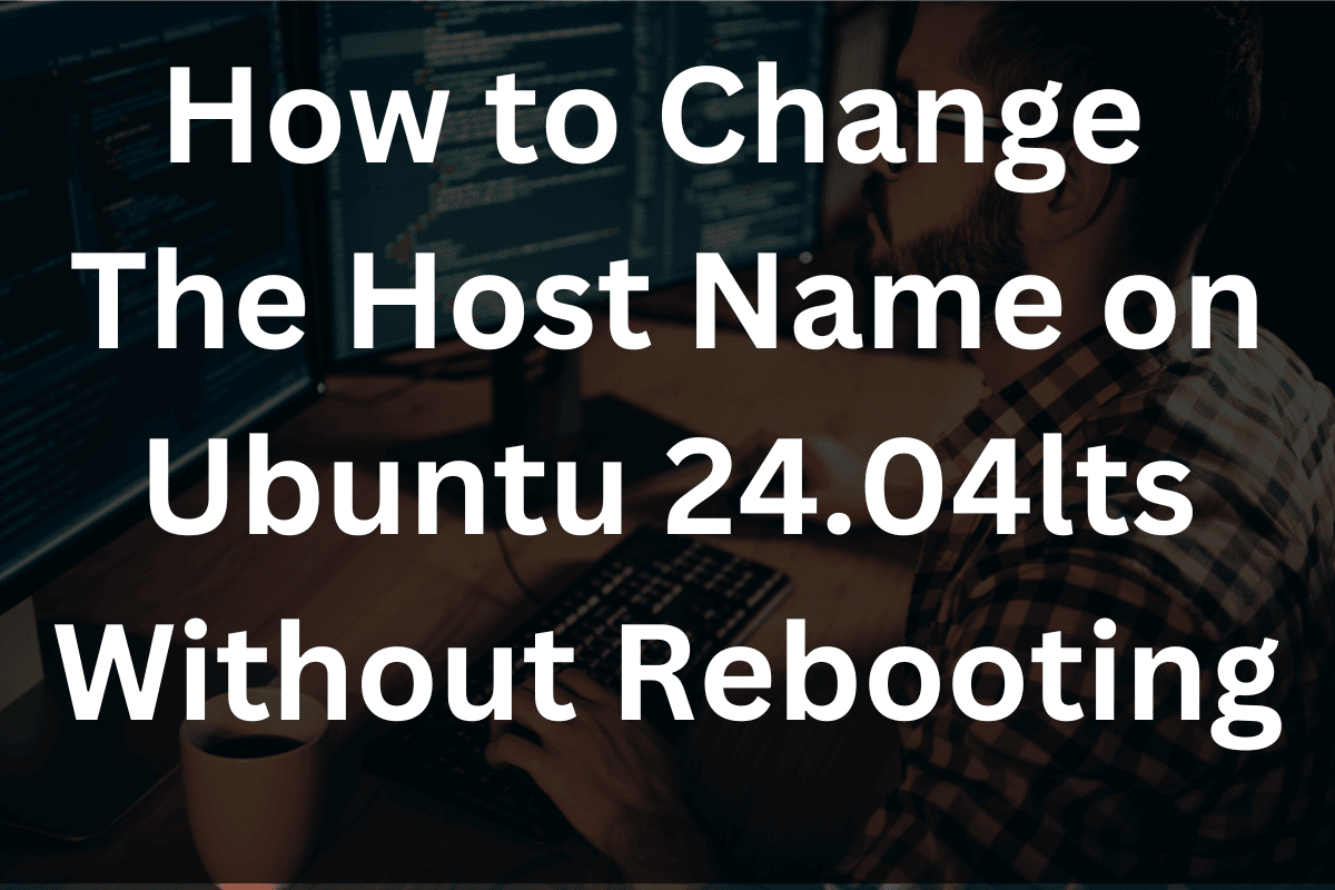 How to Change the hostname on Ubuntu 24.04lts Without Rebooting