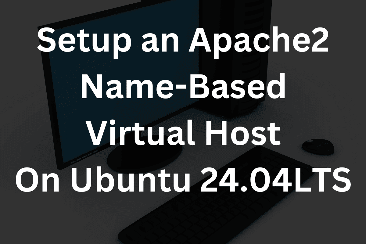 Image : Setup an Apache2 Name-Based Virtual Host On Ubuntu 24.04LTS